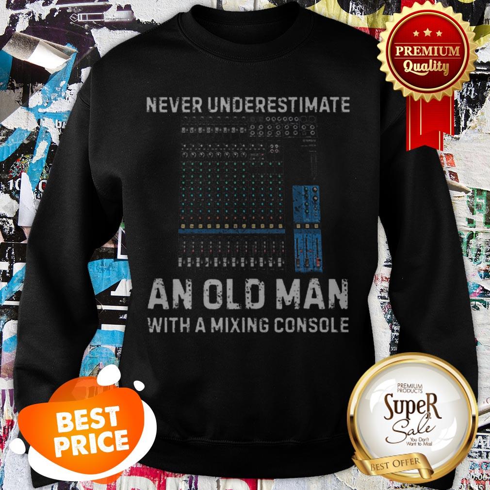 Nice Never Underestimate An Old Man With A Mixing Console Shirt