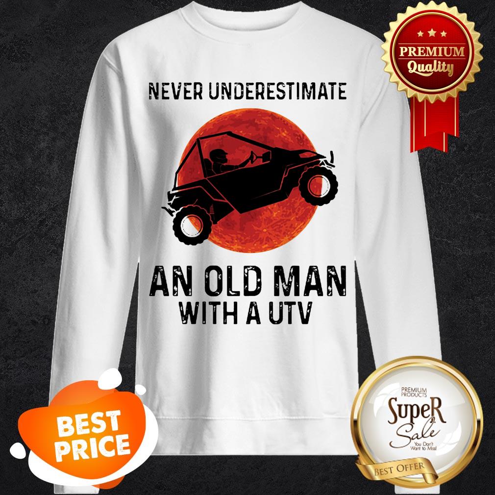 Nice Never Underestimate An Old Man With UTV Sunset Shirt