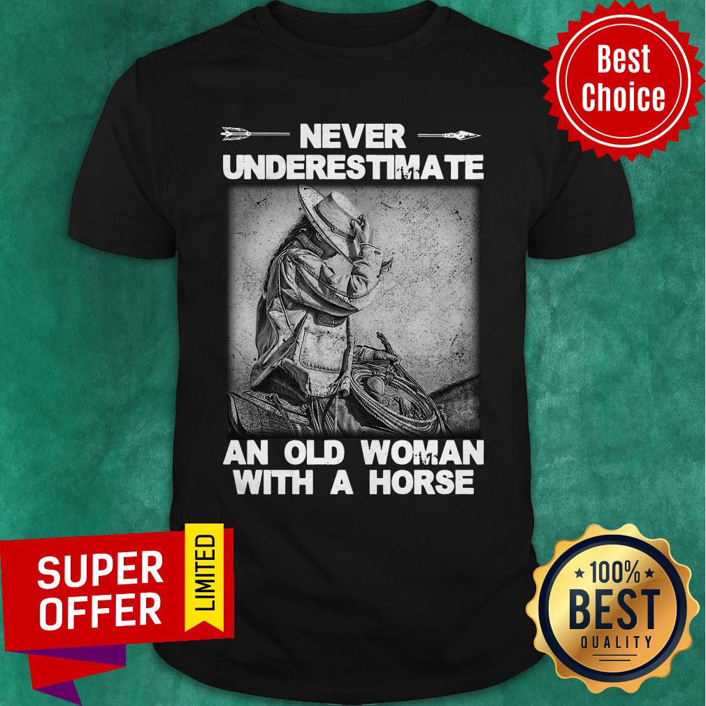 Nice Never Underestimate An Old Woman With A Horse Shirt