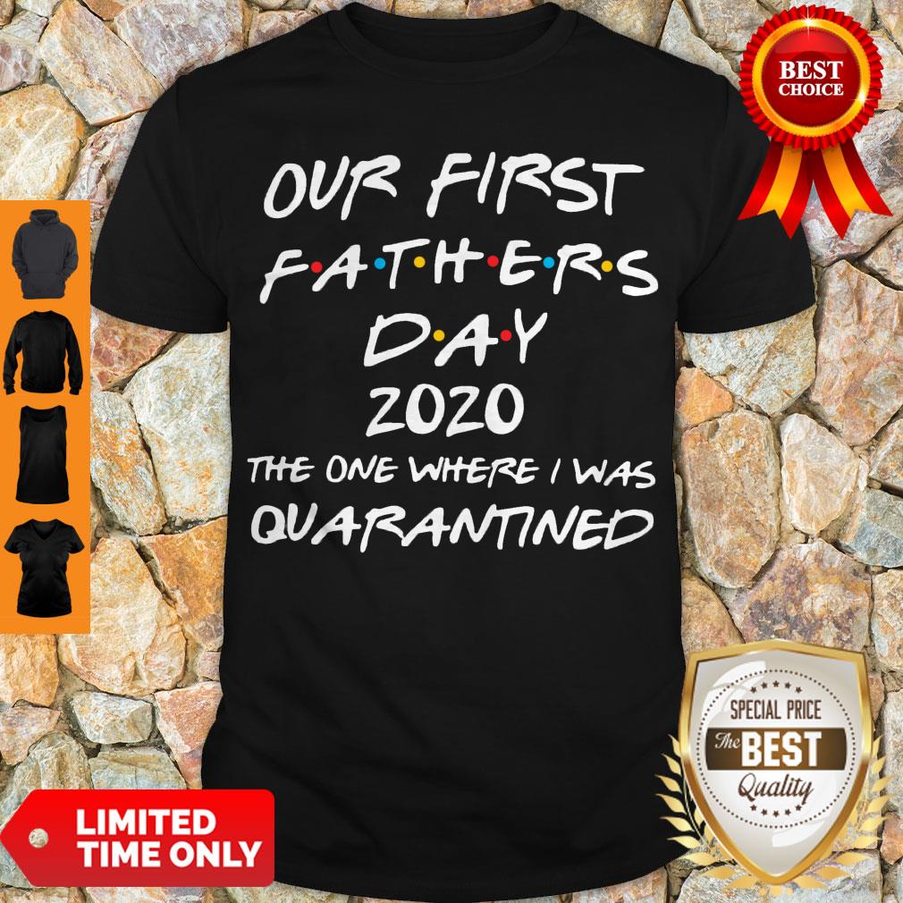 Nice Our First Fathers Day 2020 The One Where I Was Quarantined Shirt