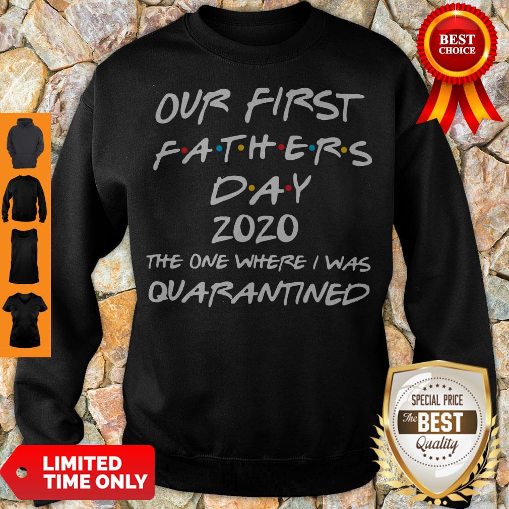 Nice Our First Fathers Day 2020 The One Where I Was Quarantined Shirt