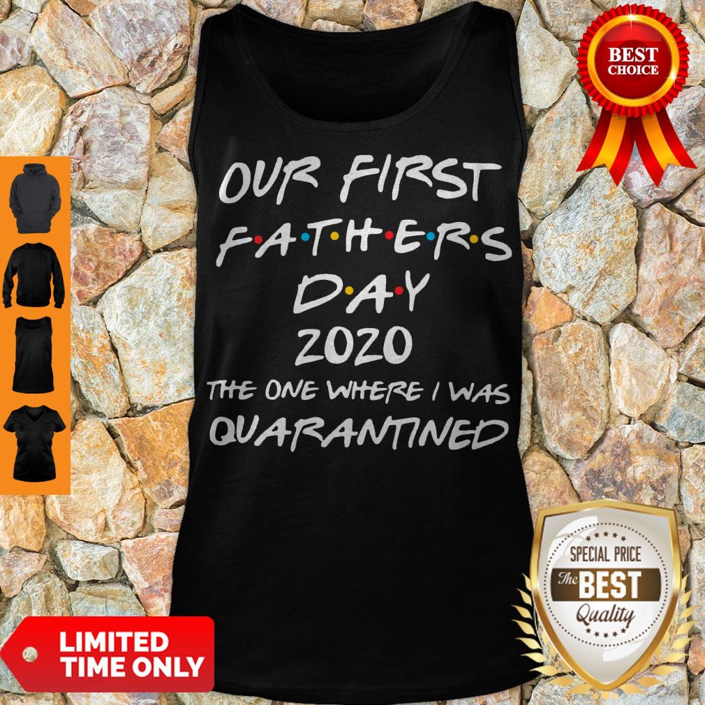 Nice Our First Fathers Day 2020 The One Where I Was Quarantined Shirt