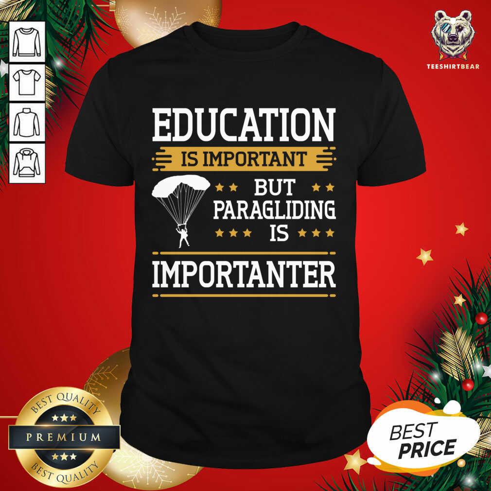 Nice Paraglider Quote Paragliding Is Importanter Skydiving T-Shirt