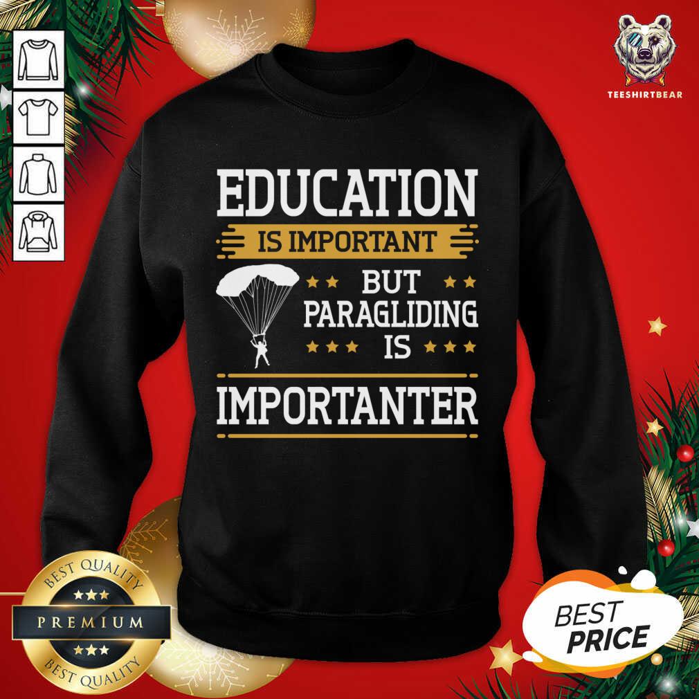Nice Paraglider Quote Paragliding Is Importanter Skydiving T-Shirt
