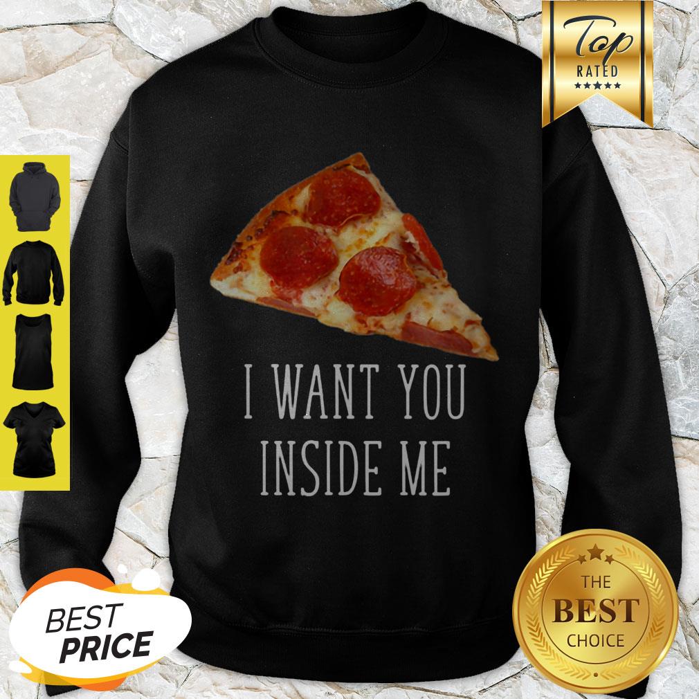Nice Pizza I Want You Inside Me Shirt