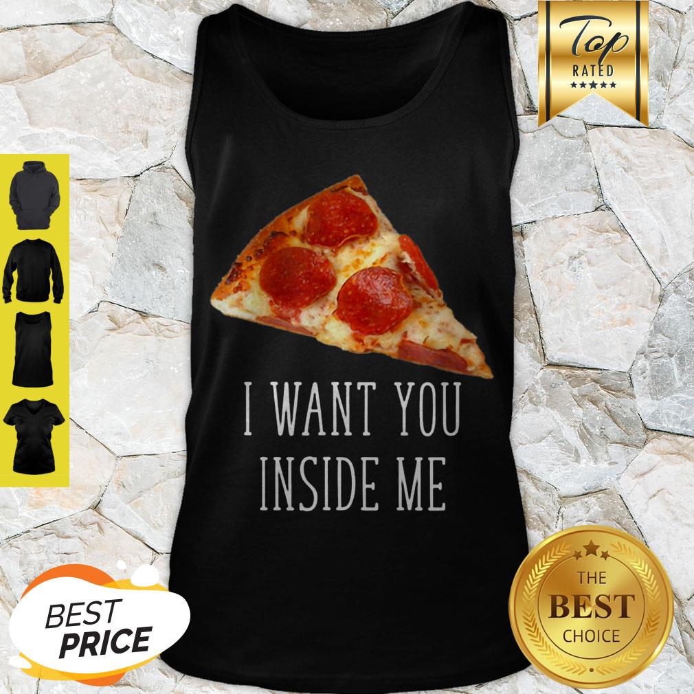 Nice Pizza I Want You Inside Me Shirt