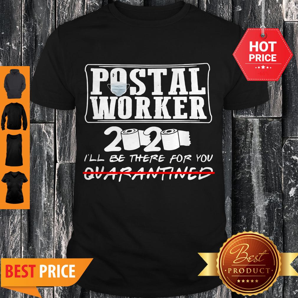 Nice Postal Worker 2020 I’ll Be There For You Quarantined Coronavirus Shirt