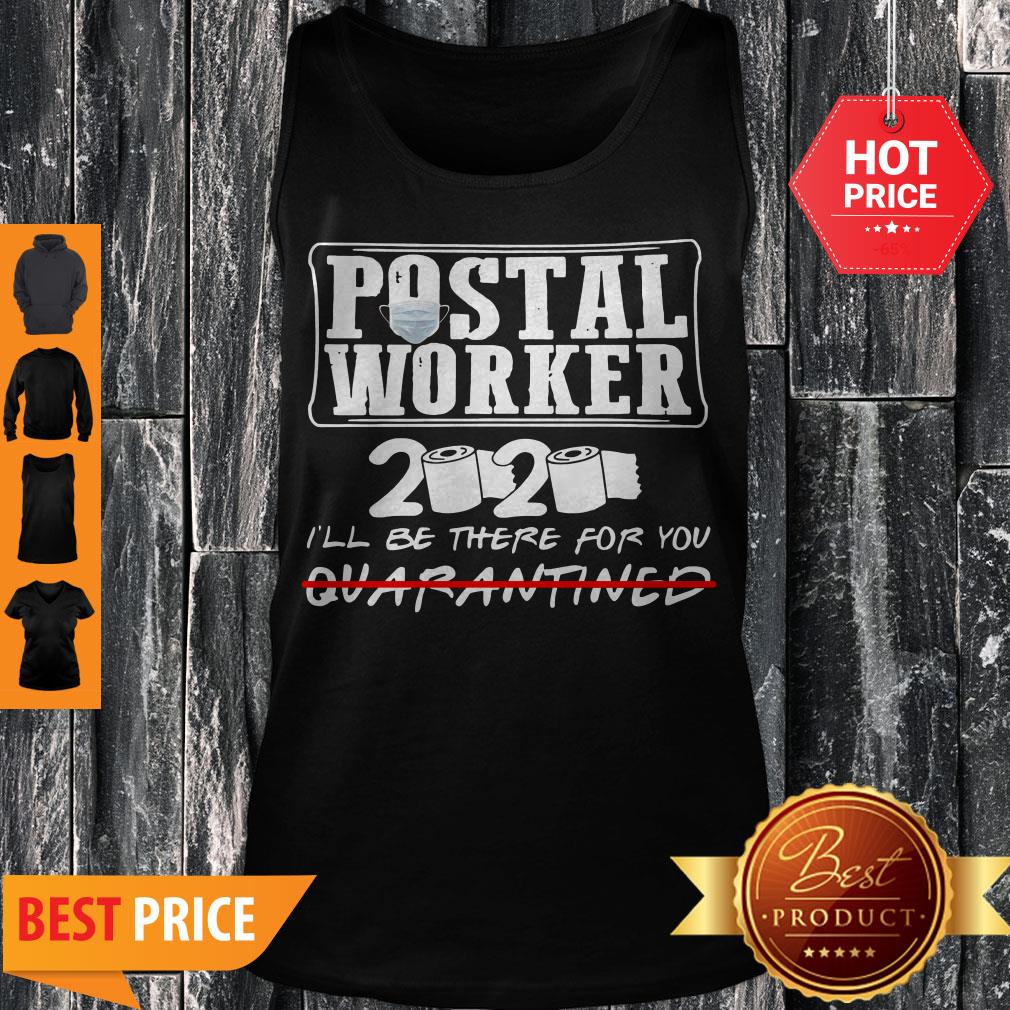 Nice Postal Worker 2020 I’ll Be There For You Quarantined Coronavirus Shirt