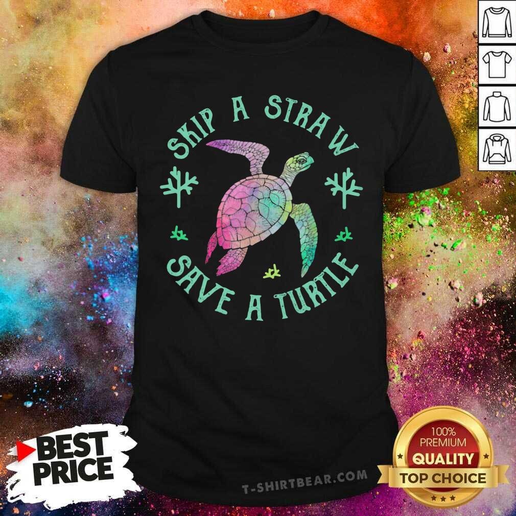 Nice Sea Turtle Skip A Straw Save A Turtle Shirt