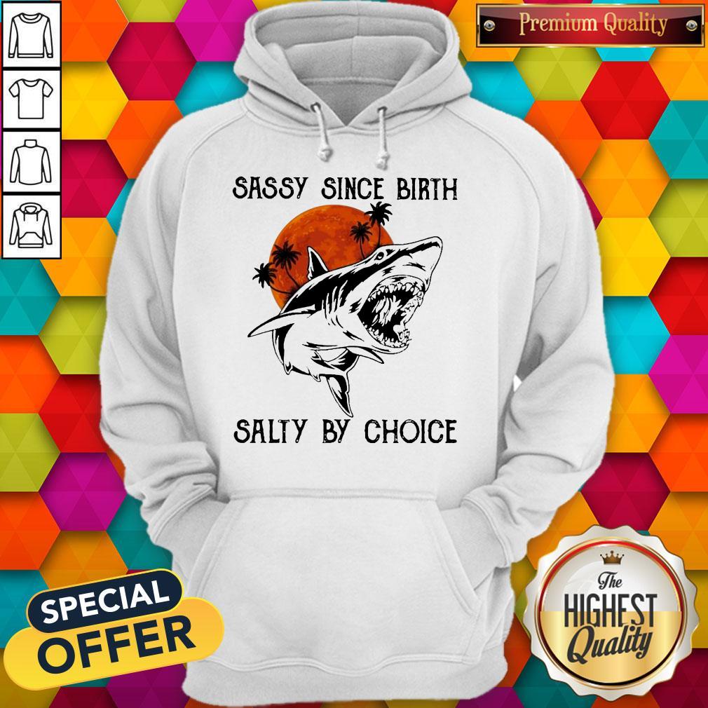 Nice Shark Sassy Since Birth Salty By Choice Moon Shirt