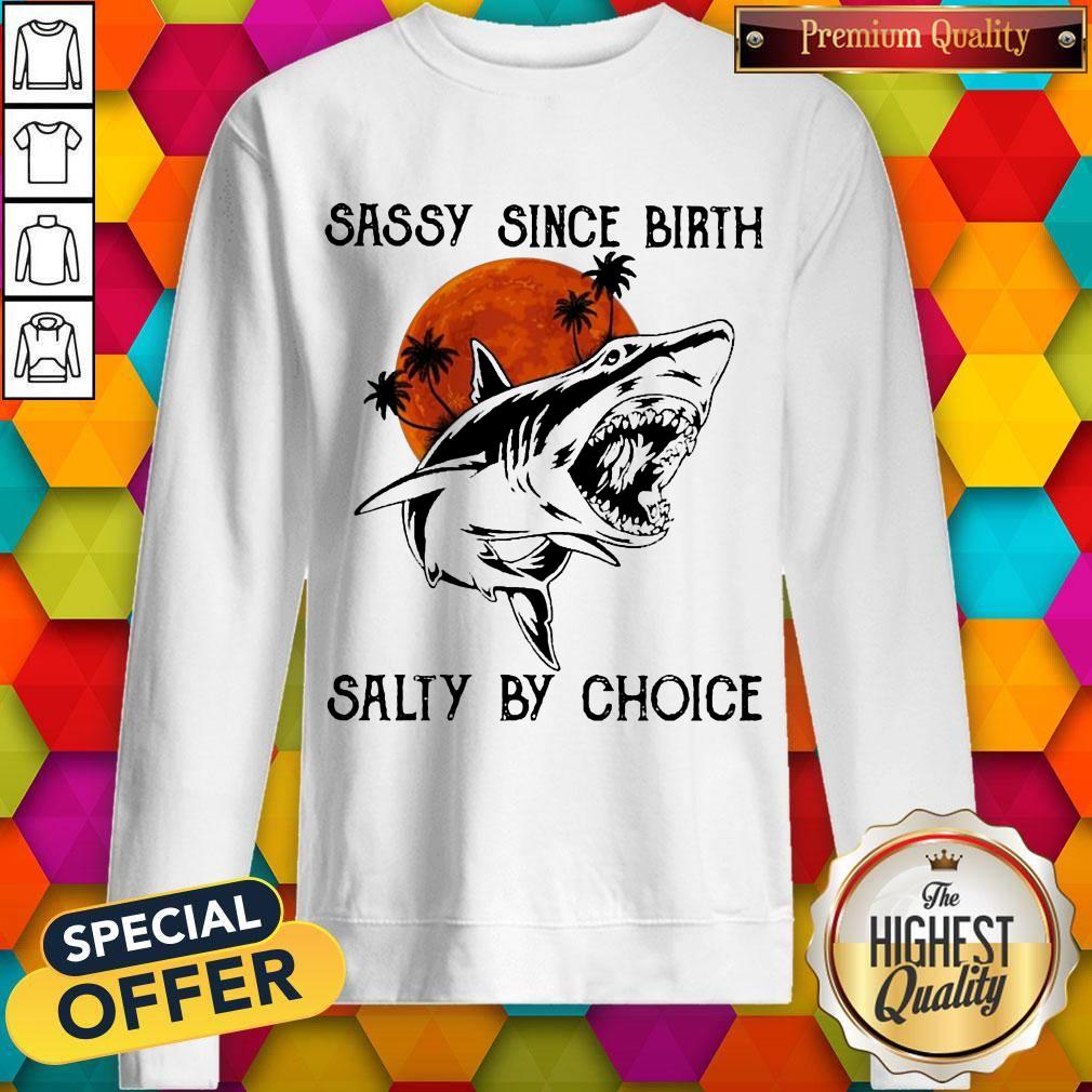 Nice Shark Sassy Since Birth Salty By Choice Moon Shirt