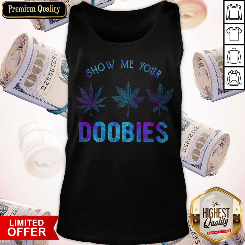 Nice Show Me Your Doobies Weed Shirt