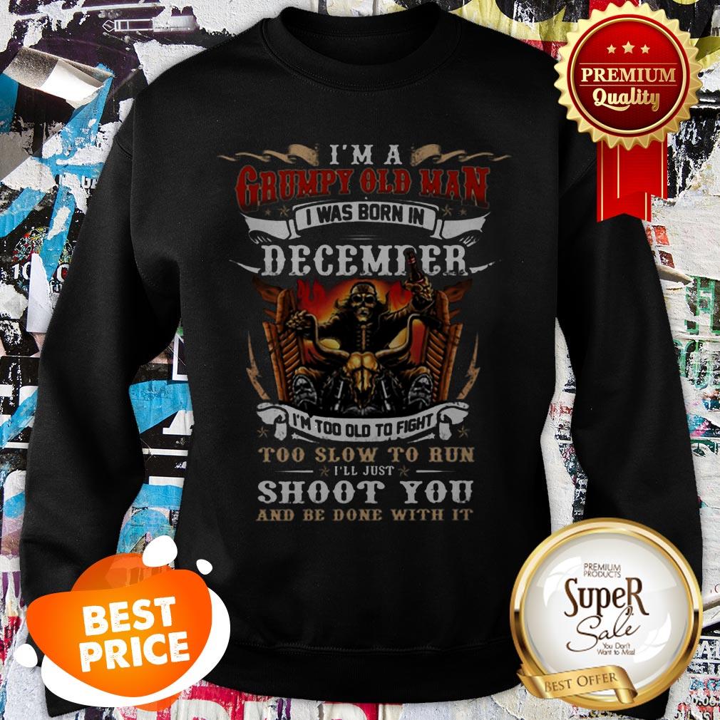 Nice Skull Rider I’m A Grumpy Old Man I Was Born In December Shoot Shirt
