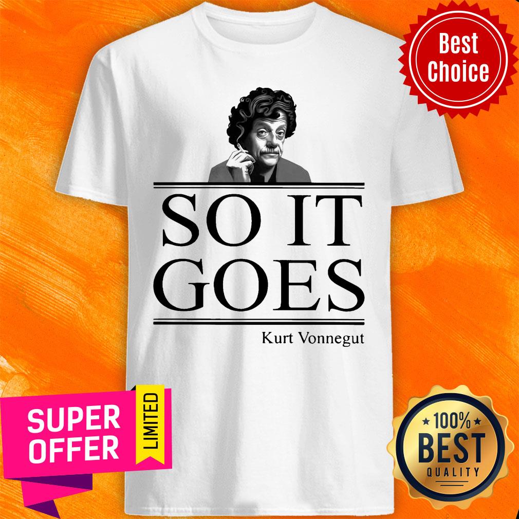 Nice So It Goes Kurt Vonnegut Shirt