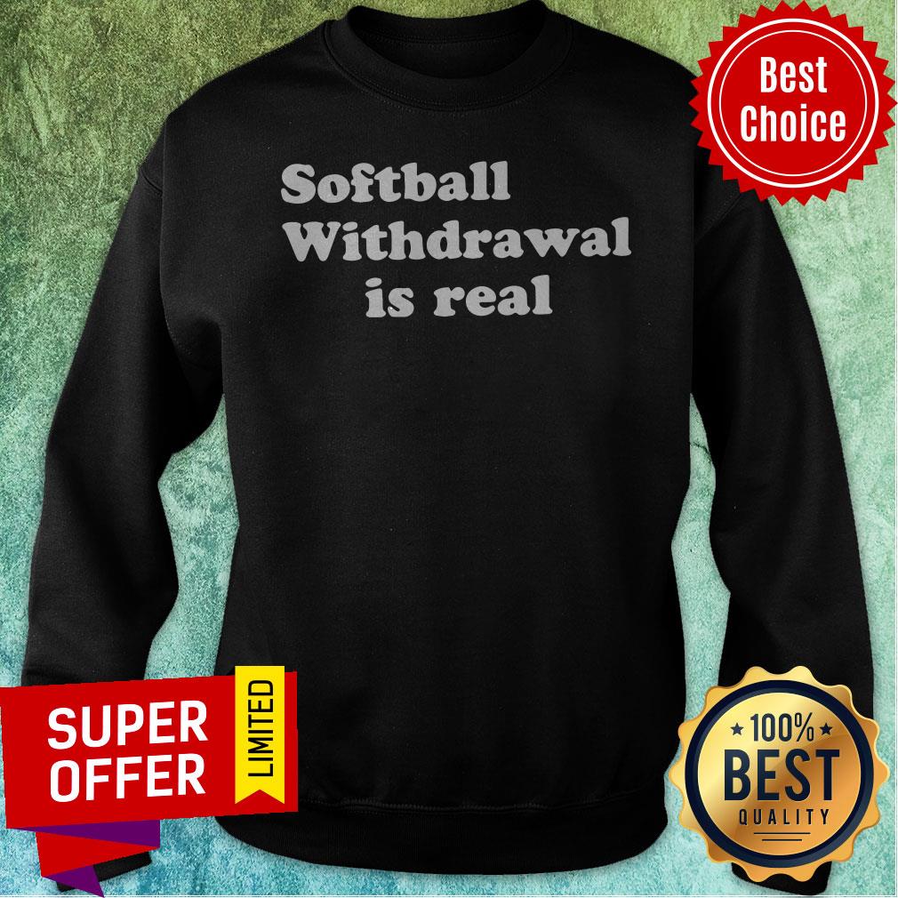 Nice Softball Withdrawal Is Real Shirt