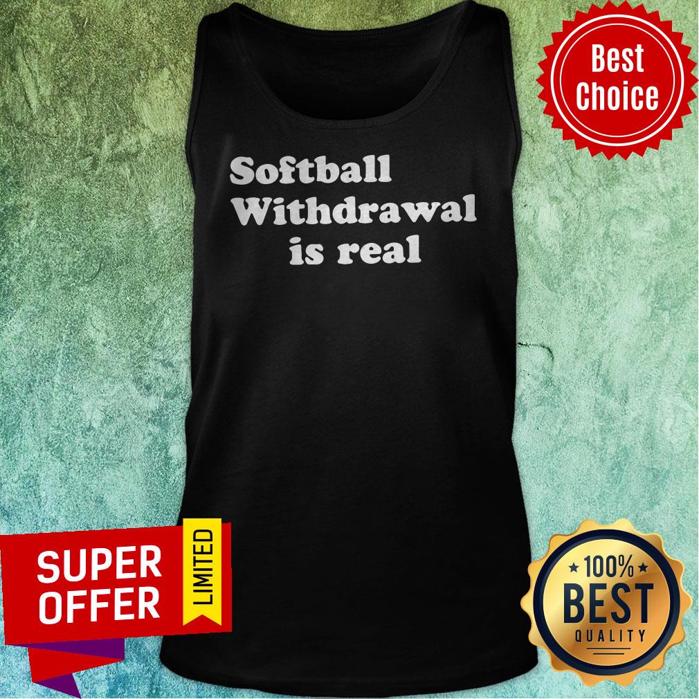 Nice Softball Withdrawal Is Real Shirt