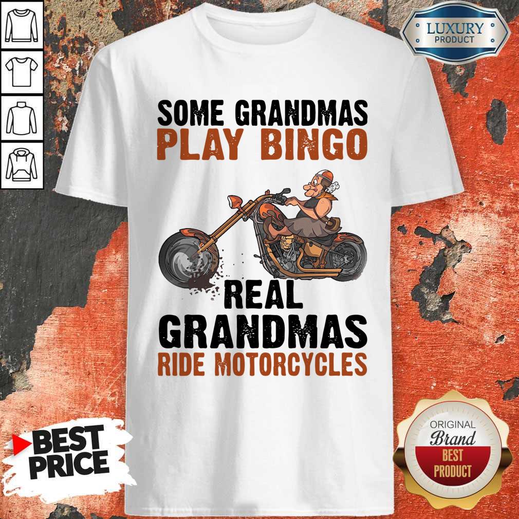 Nice Some Grandmas Play Bingo Real Grandmas Ride Motorcycles Shirt