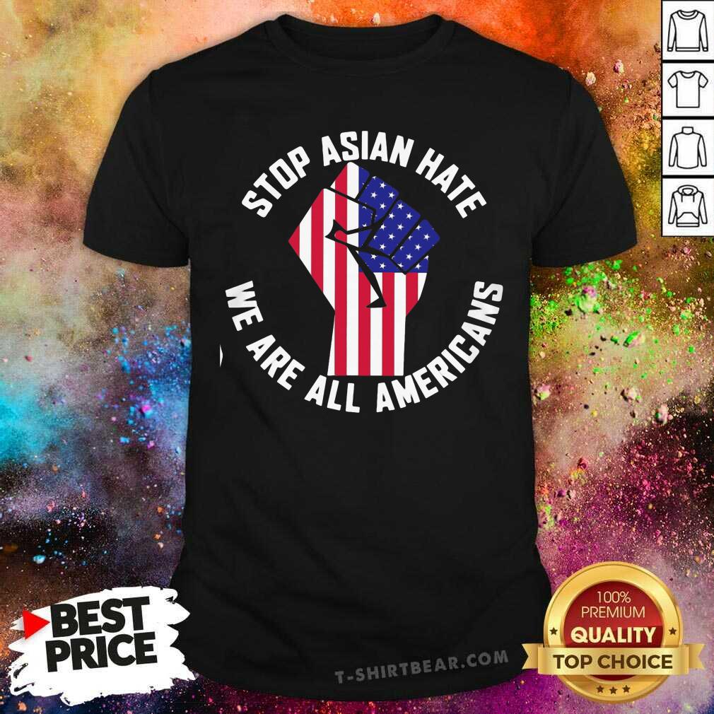 Nice Stop Asian Hate We Are All Americans Shirt