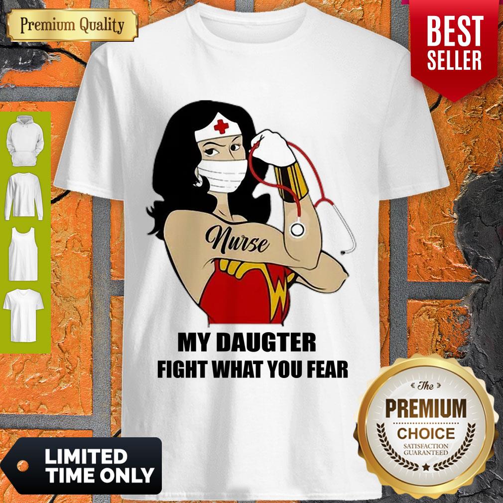 Nice Strong Nurse Wonder Women My Daughter Fight What You Fear Shirt