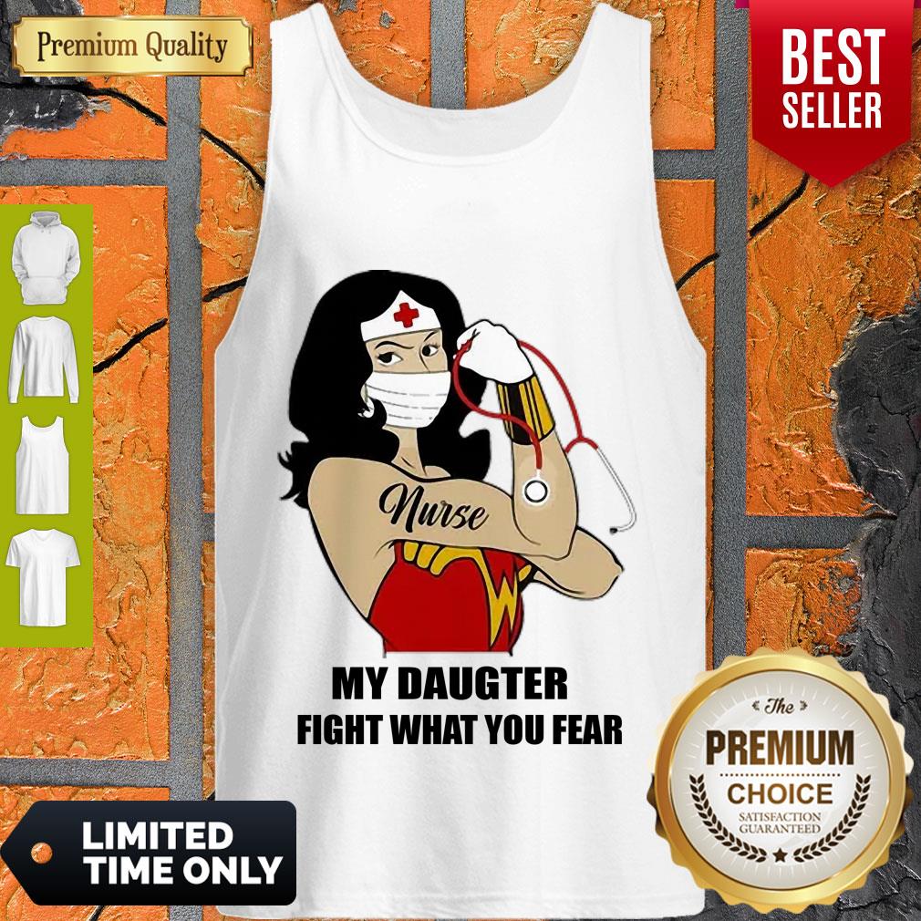 Nice Strong Nurse Wonder Women My Daughter Fight What You Fear Shirt