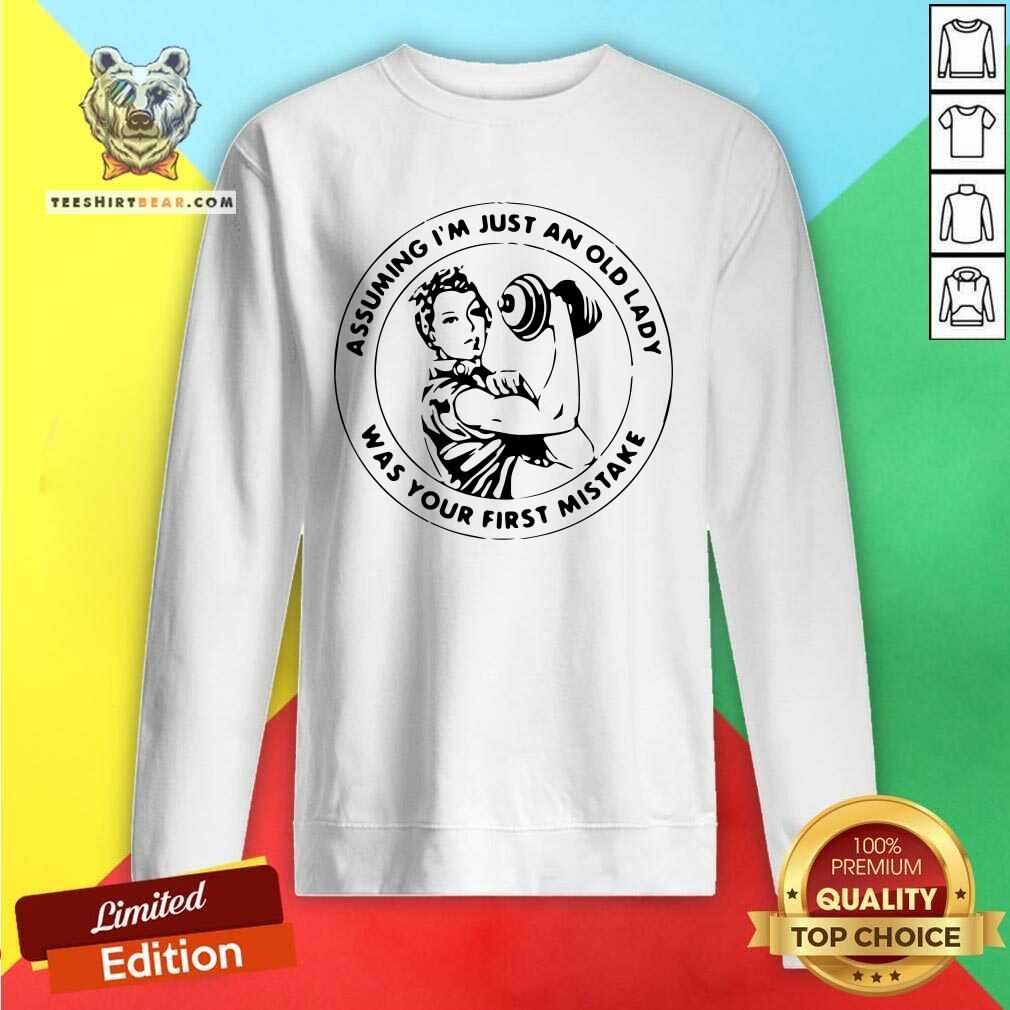 Nice Strong Women Assuming I’m Just An Old Lady Was Your First Mistake Shirt