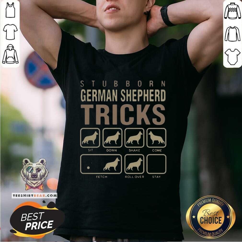 Nice Stubborn German Shepherd Tricks Shirt