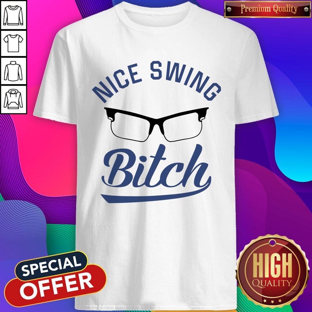 Nice Swing Glasses Bitch Shirt