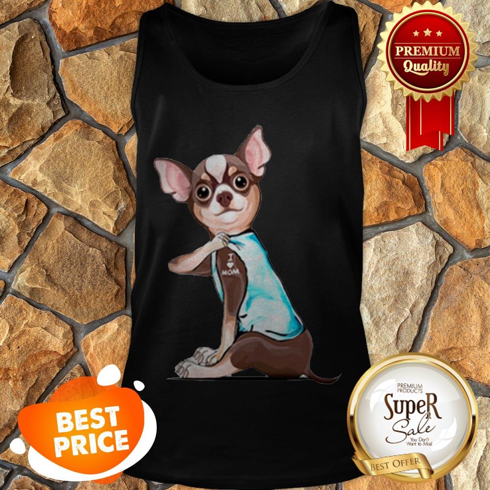 Nice Tattoos Chihuahua I Love Mom Shirt