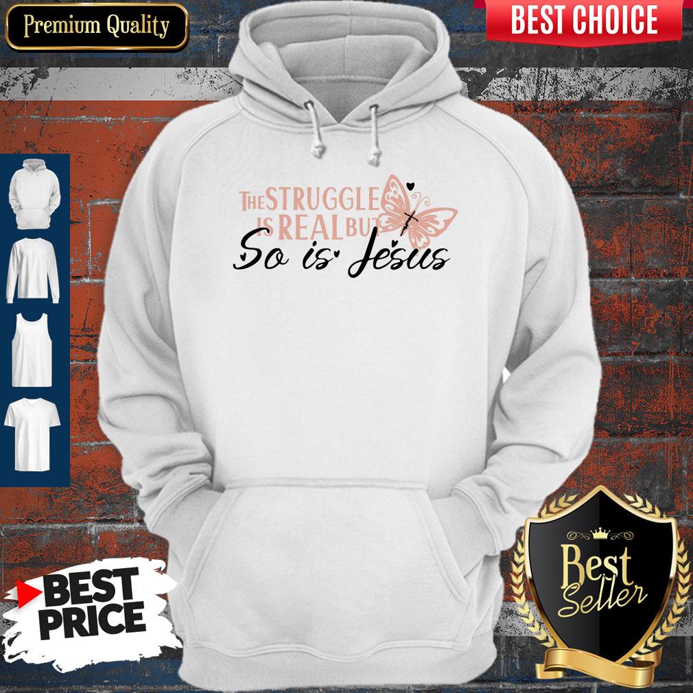 Nice The Struggle Is Real But So Is Jesus Religious Shirt