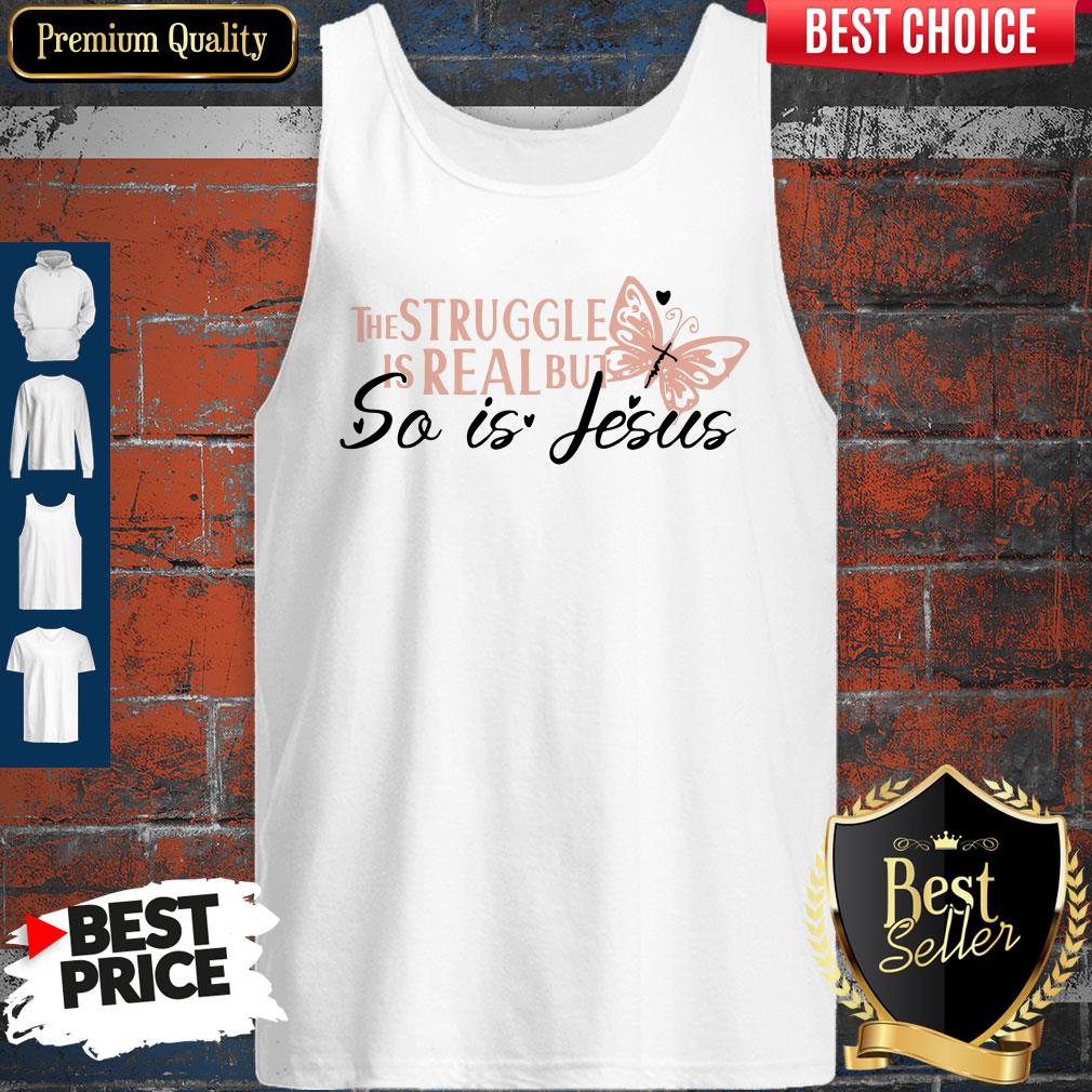 Nice The Struggle Is Real But So Is Jesus Religious Shirt