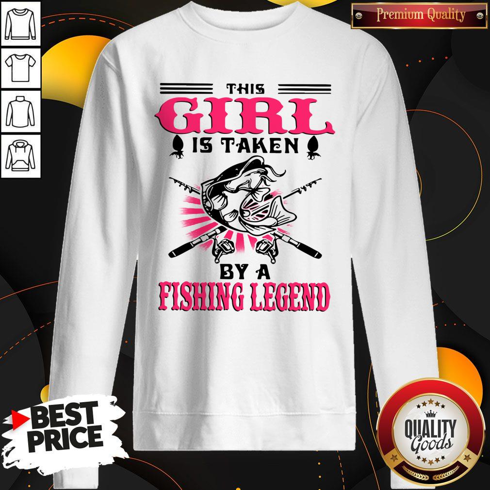 Nice This Girl Is Taken By A Fishing Legend Shirt