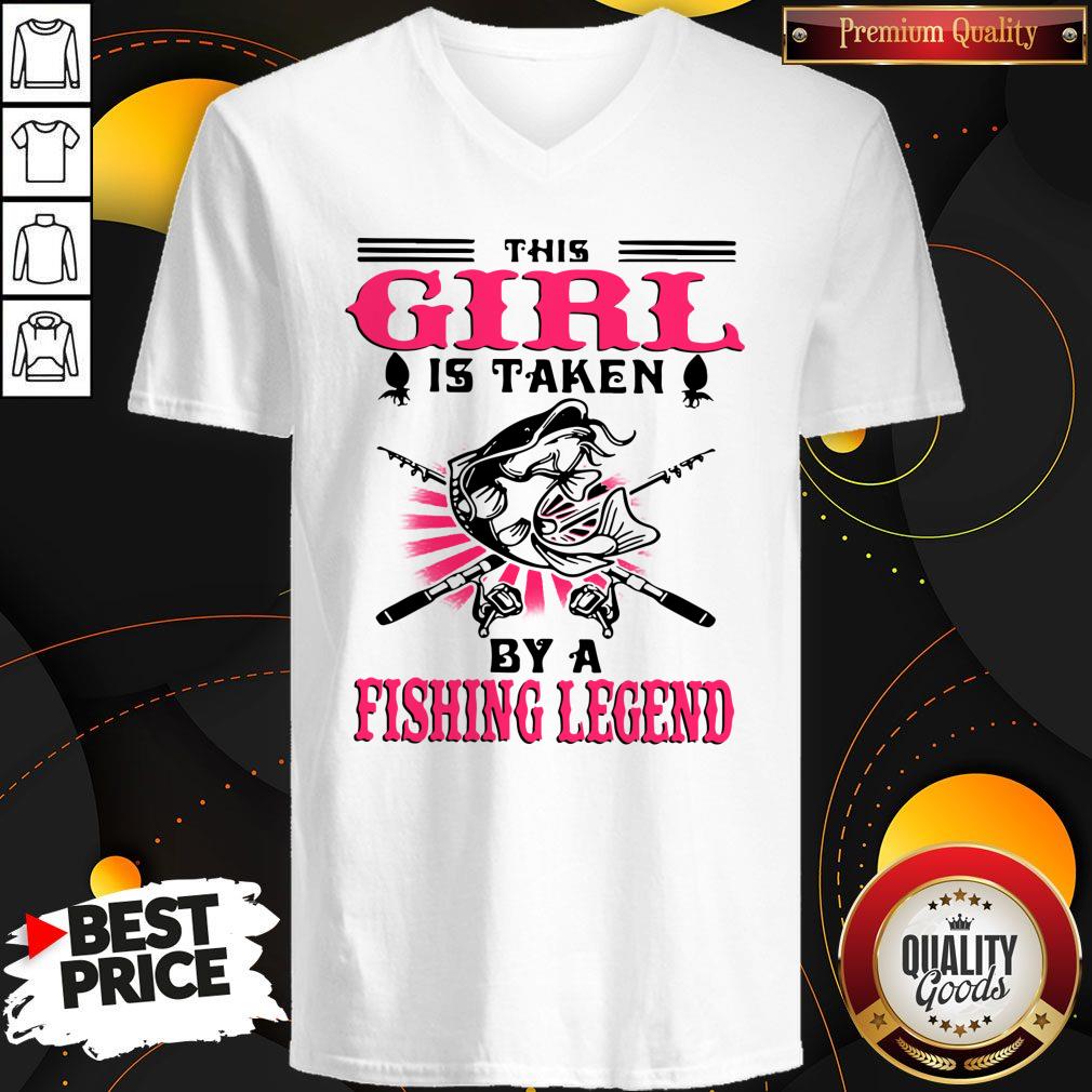 Nice This Girl Is Taken By A Fishing Legend Shirt