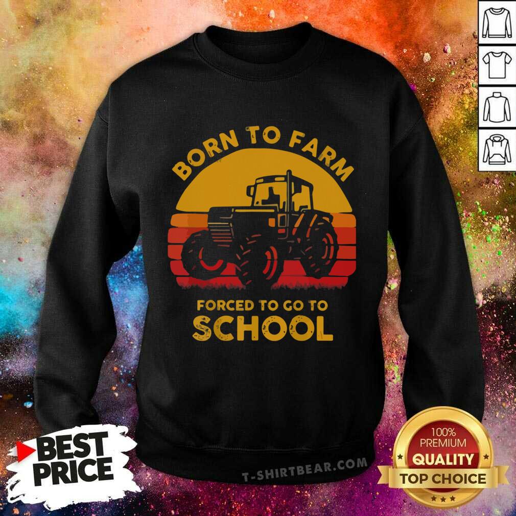 Nice Tractor Born To Farm Forced To Go To School Vintage Retro Shirt