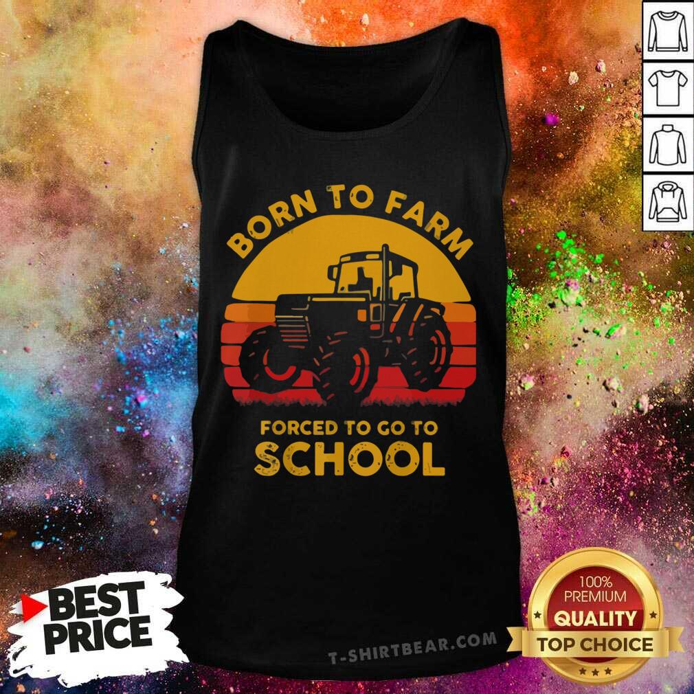Nice Tractor Born To Farm Forced To Go To School Vintage Retro Shirt
