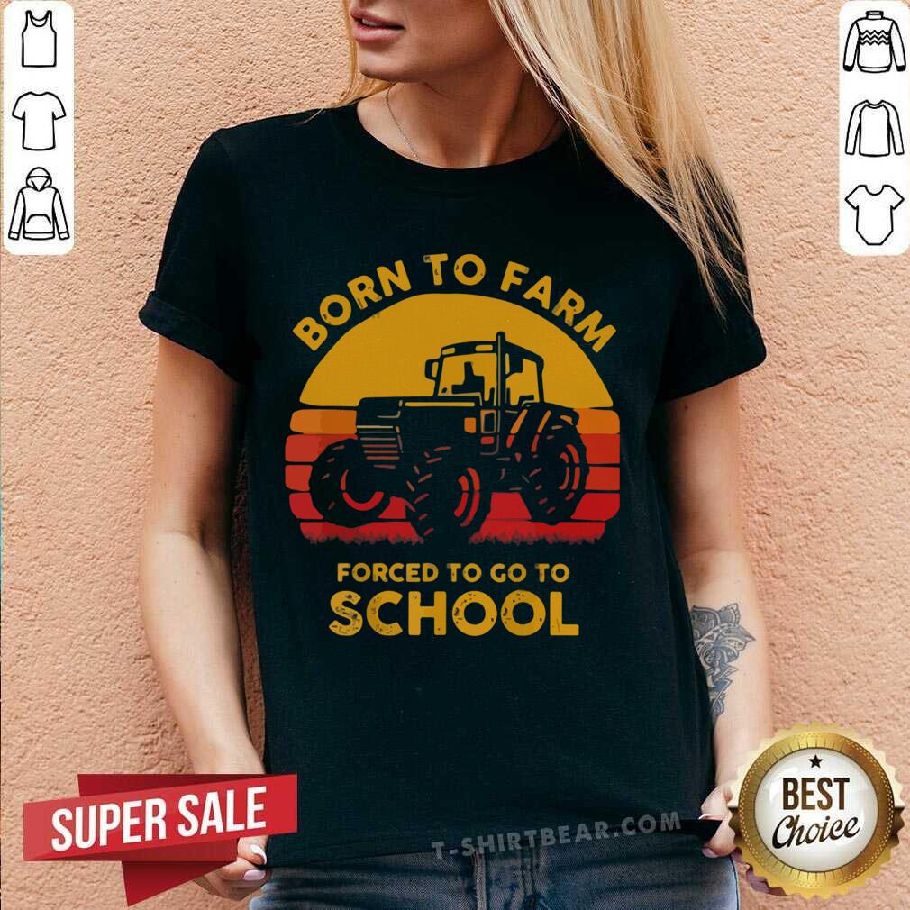 Nice Tractor Born To Farm Forced To Go To School Vintage Retro Shirt