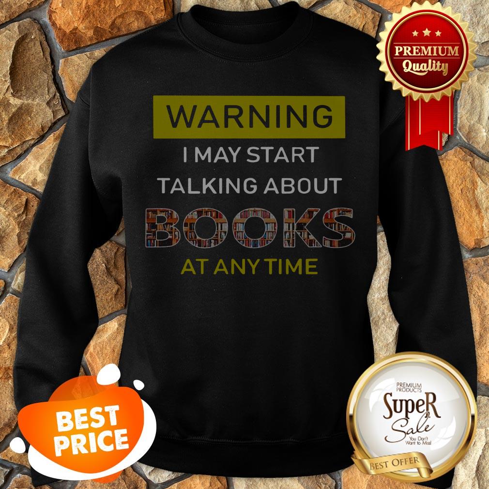 Nice Warning I May Start Talking About Books At Anytime Shirt