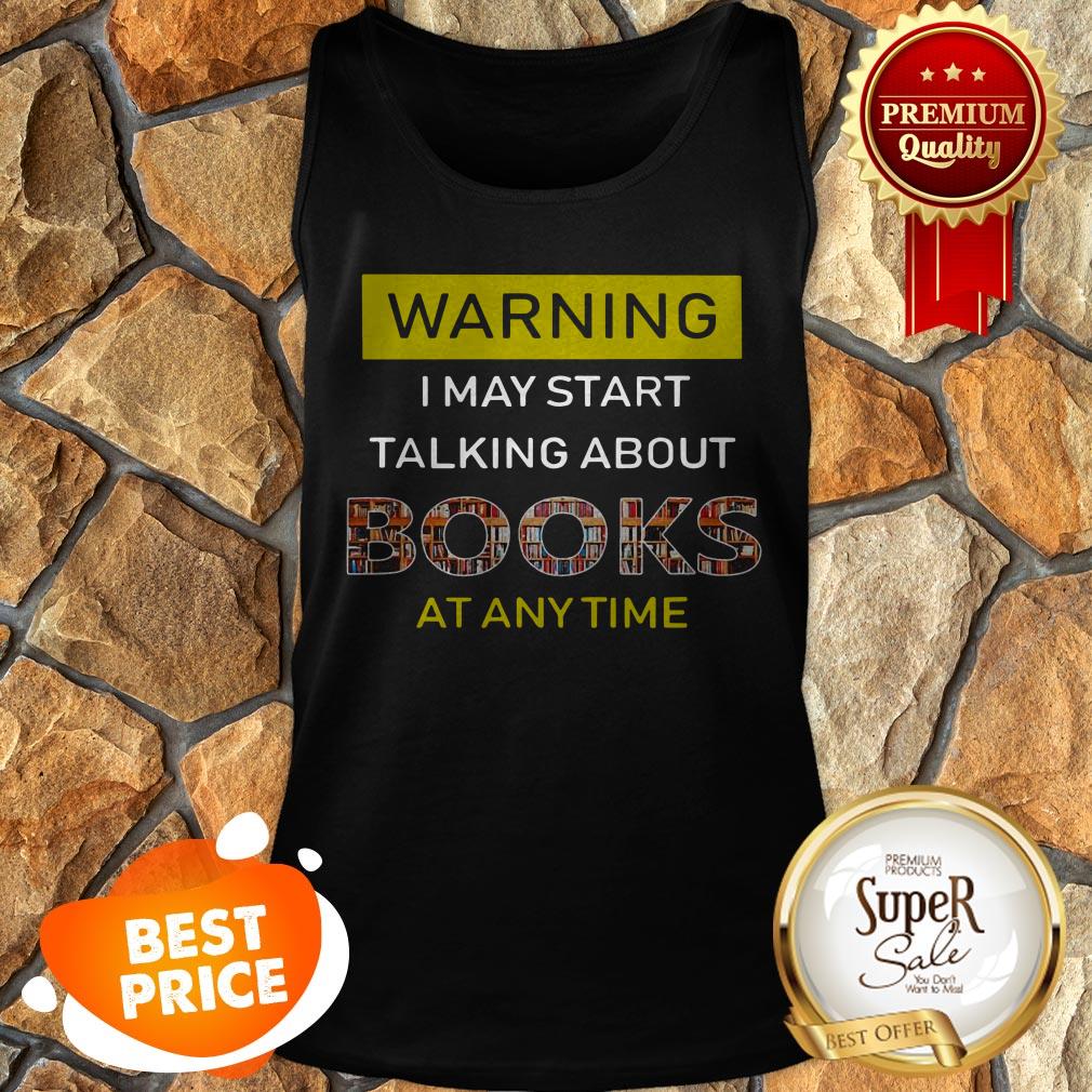 Nice Warning I May Start Talking About Books At Anytime Shirt