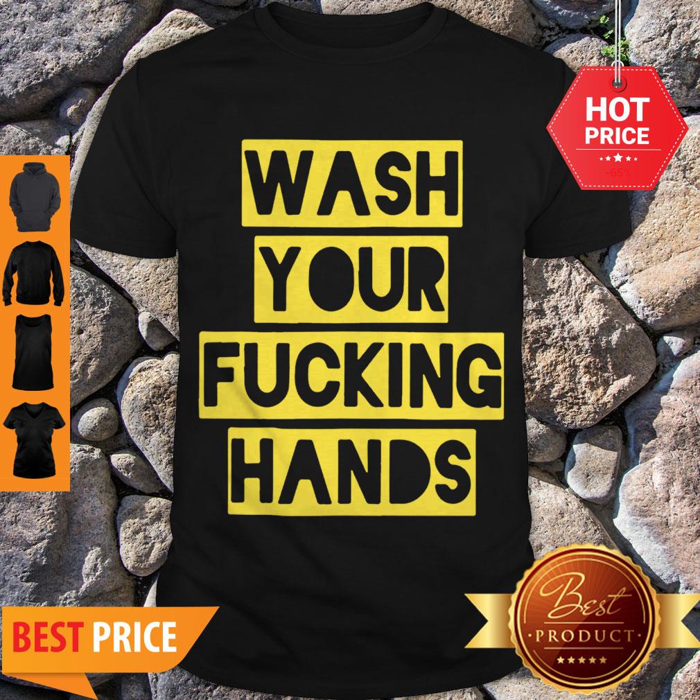 Nice Wash Your Fucking Hands Against Coronavirus Shirt