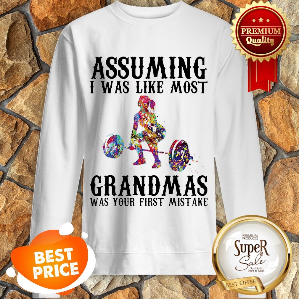 nice-weight-lifting-assuming-i-was-like-most-grandmas-was-your-first-mistake-sweatshirt.jpg
