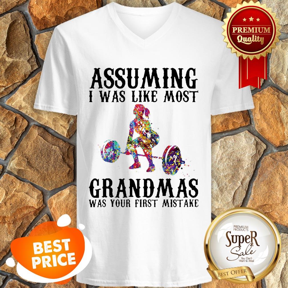 nice-weight-lifting-assuming-i-was-like-most-grandmas-was-your-first-mistake-v-neck.jpg