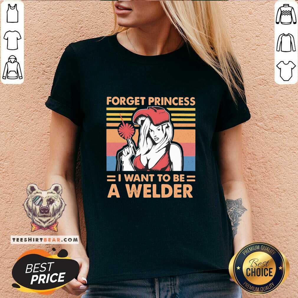 Nice Woman Forget Princess I Want To Be A Welder Vintage Shirt