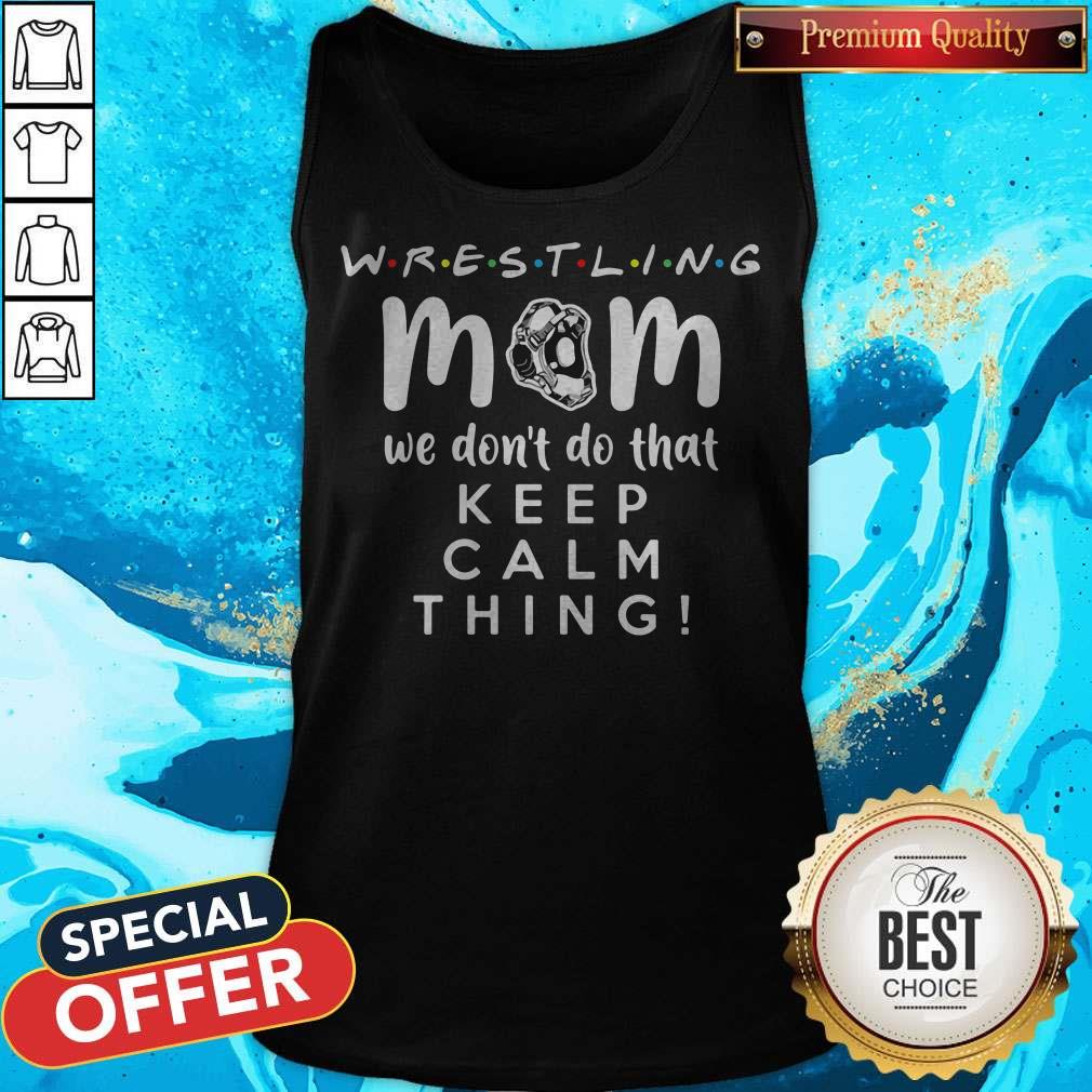 Nice Wrestling Mom We Dont Do That Keep Calm Thing 2020 Shirt