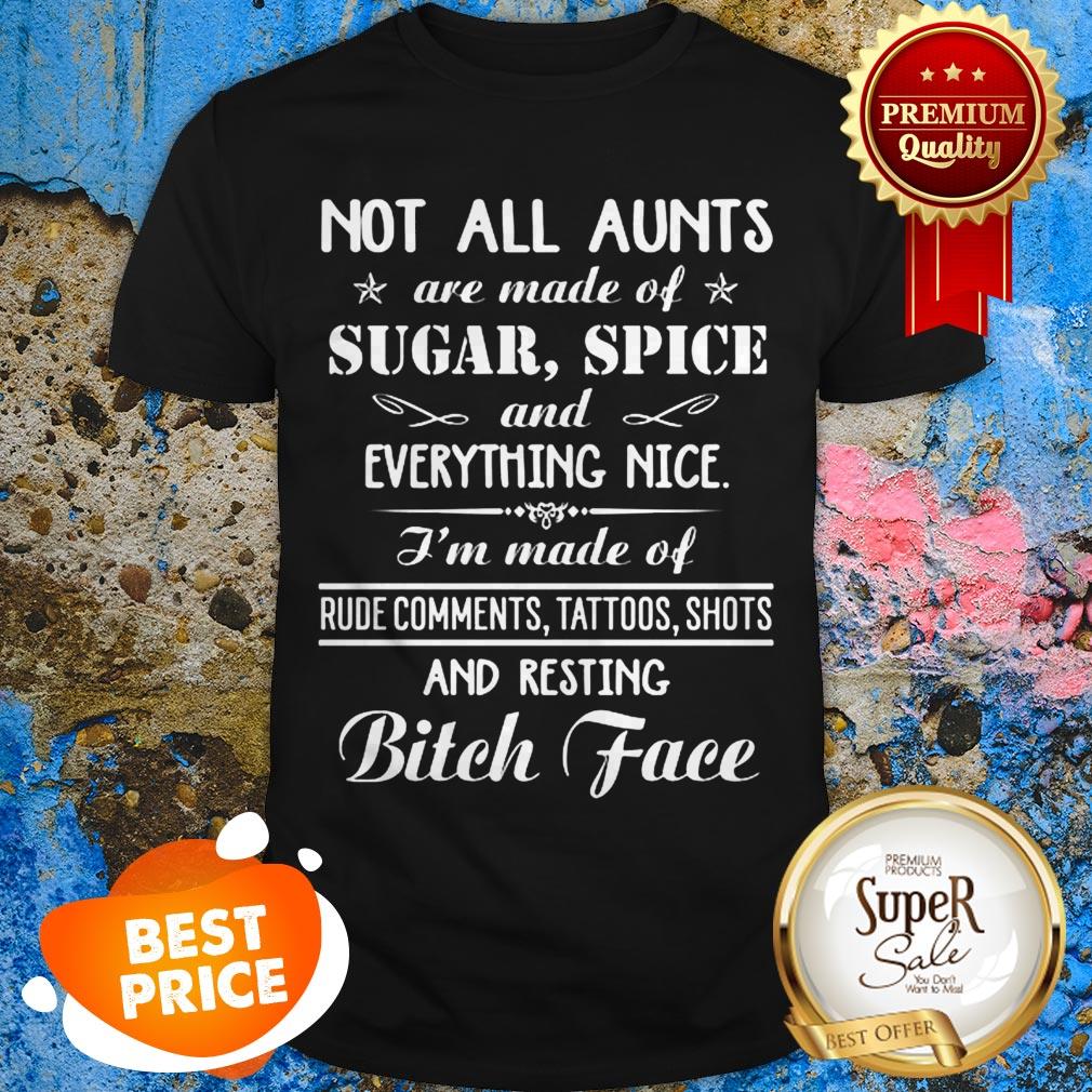 Not All Aunts Are Made Of Sugar Spice And Everything Nice Shirt