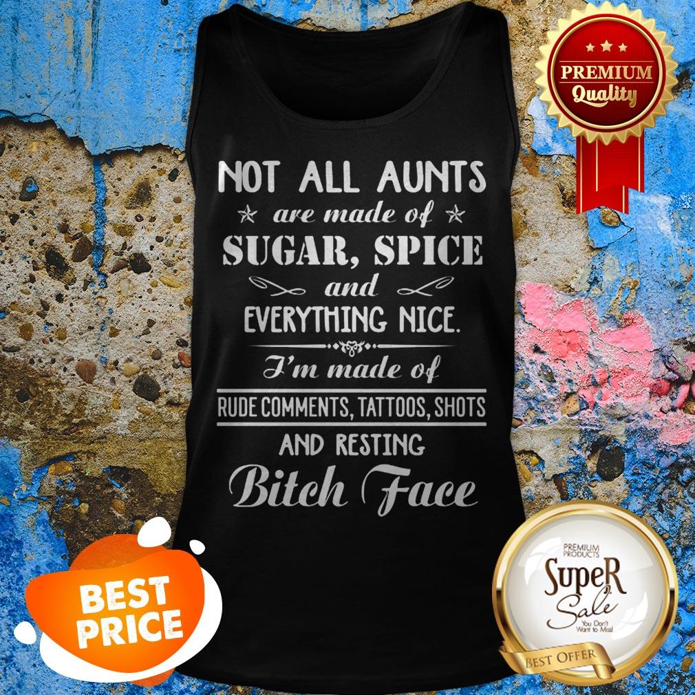 Not All Aunts Are Made Of Sugar Spice And Everything Nice Shirt