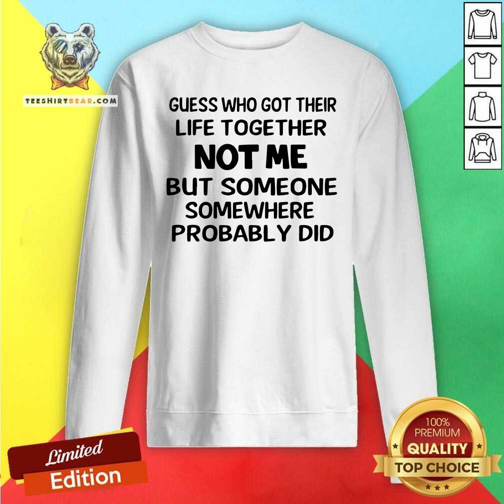 Not Me But Someone Somewhere Probably Did Shirt