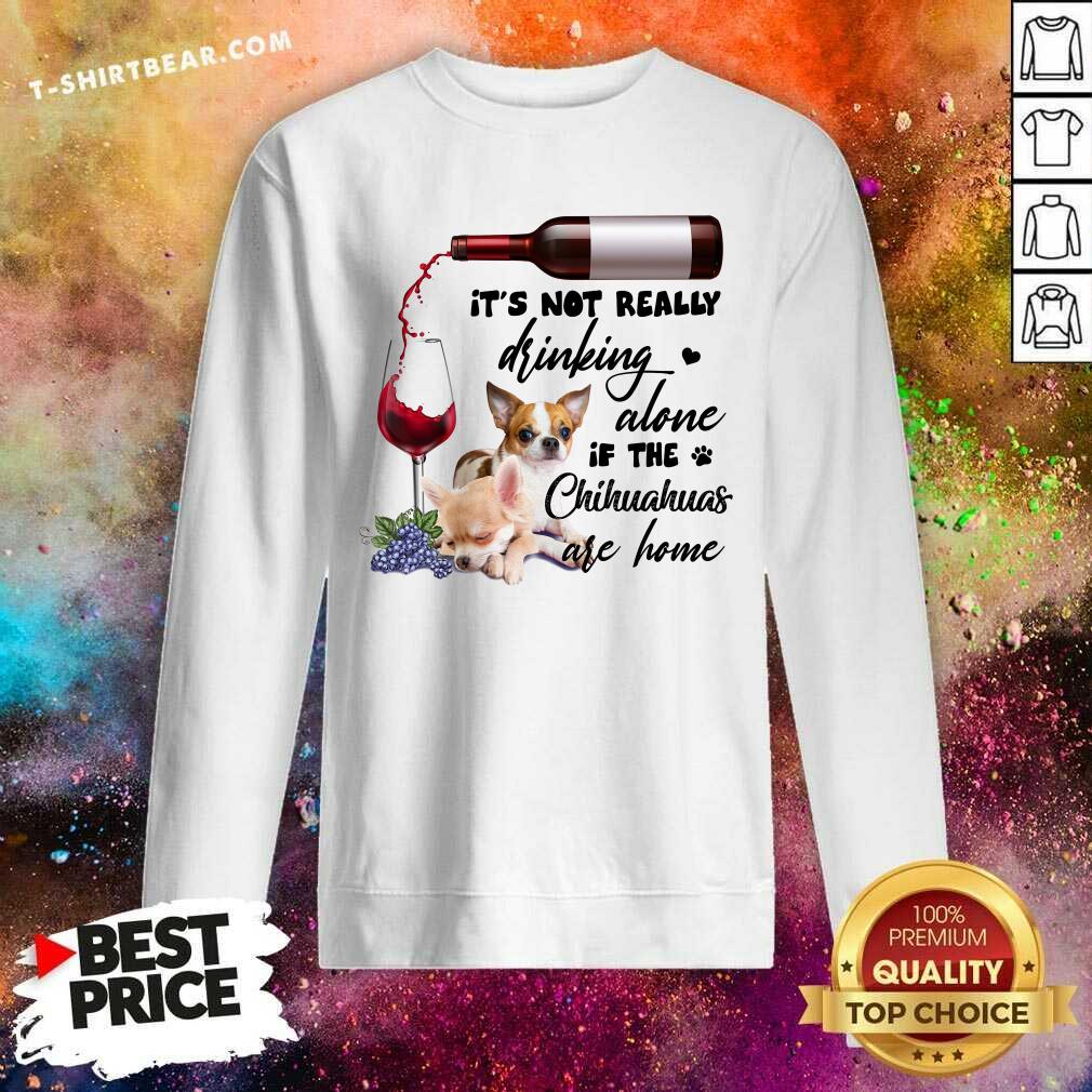Not Really Drinking Alone Chihuahua Shirt