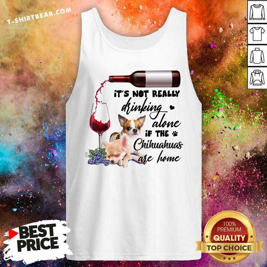 Not Really Drinking Alone Chihuahua Shirt
