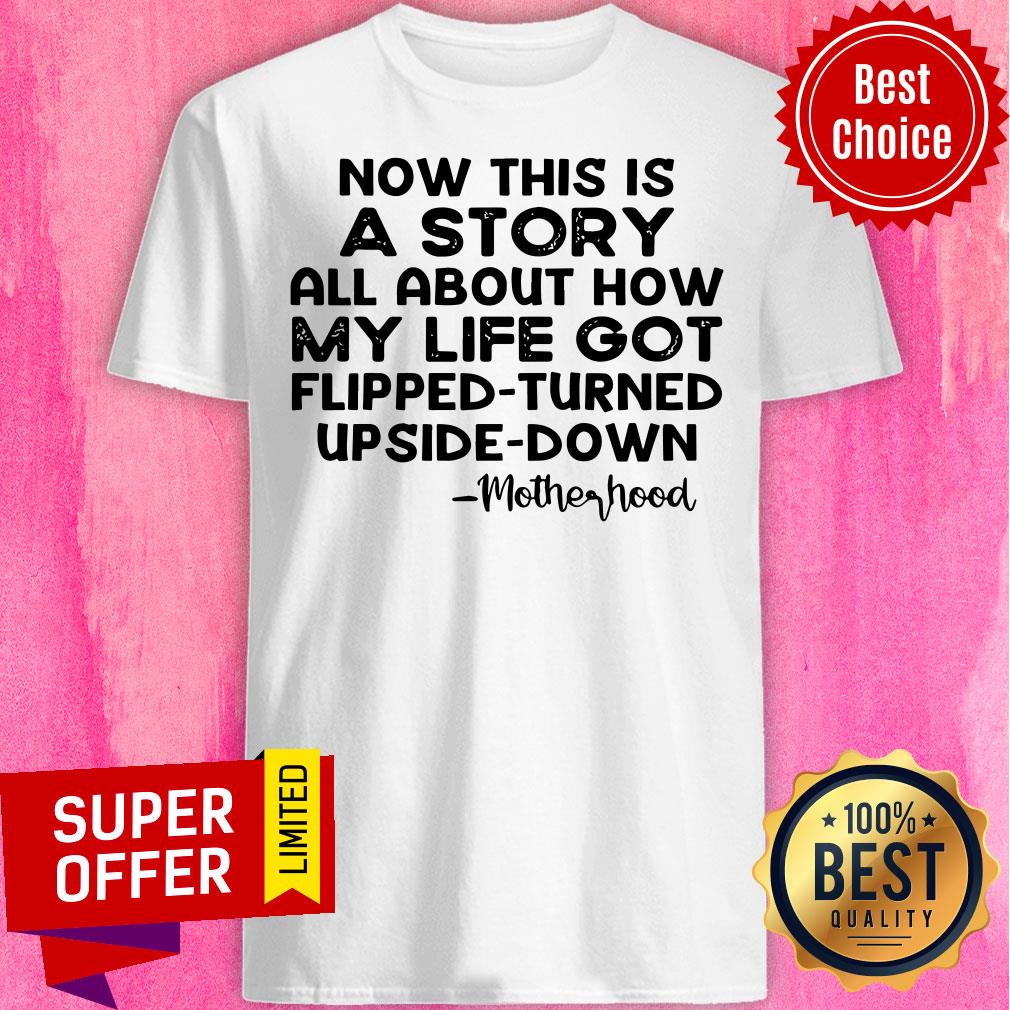 Now This Is A Story All About How My Life Got Flipped Turned Upside Down Shirt