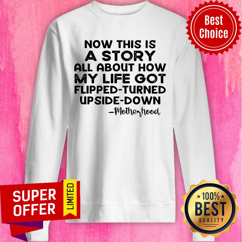 Now This Is A Story All About How My Life Got Flipped Turned Upside Down Shirt