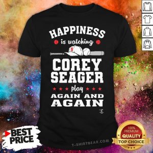 Top Happiness Is Watching Corey Seager Play Again And Again Shirt